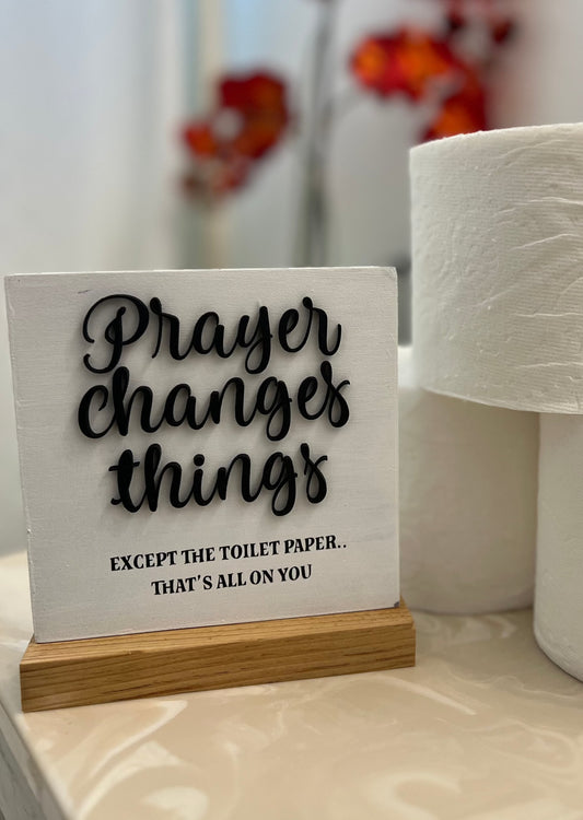 Prayer Changes things... Shelf sitter